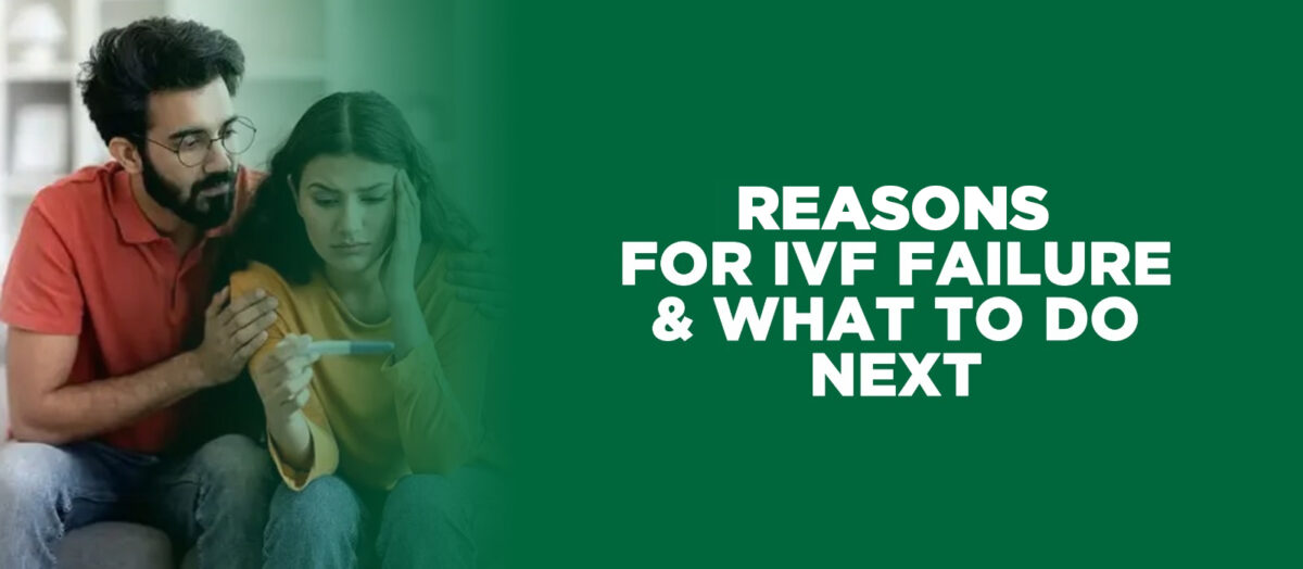 Reasons for IVF Failure & What To Do Next?